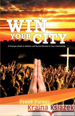 Win Your City Frank Purser 9781619046078 Xulon Press