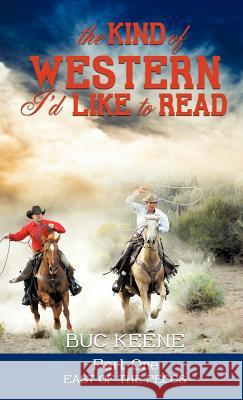 The Kind of Western I'd Like to Read - Part One Buc Keene 9781619046542