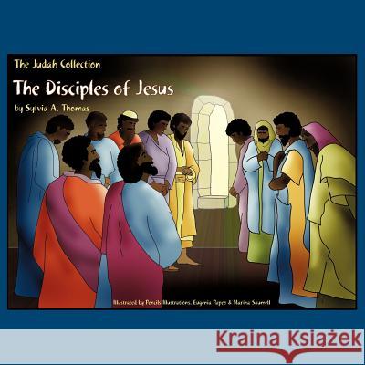 The Disciples of Jesus Sylvia A Thomas 9781619046689 Xulon Press