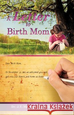 A Letter to Birth Mom Dr J T Martin, Destiny Martin 9781619046764 Xulon Press