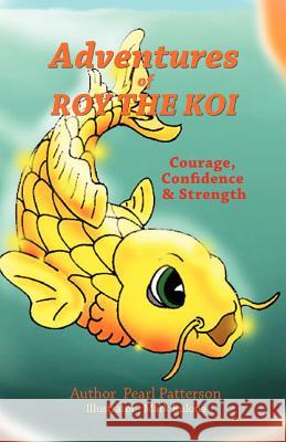 Adventures of Roy The Koi Pearl Patterson 9781619046962