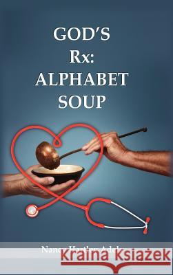 God's Rx: Alphabet Soup Nancy Hartley Adels 9781619047563 Xulon Press