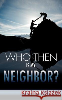 Who Then Is My Neighbor? Everette W Howell 9781619047655 Xulon Press