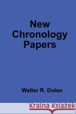 New Chronology Papers Walter R. Dolen 9781619180062 Becoming-One Publications