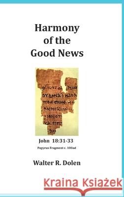 Harmony of the Good News Walter R. Dolen 9781619180604 Becoming-One Publications