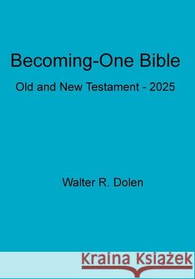 Becoming-One Bible Walter R. Dolen 9781619180710 Becoming-One Publications
