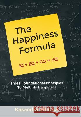 The Happiness Formula: Three Foundational Principles to Multiply Happiness Kasandra Vitacca 9781619200692 320 Designs Publishing