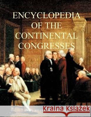 Encyclopedia of the Continental Congresses: Print Purchase Includes 5 Years Free Online Access Mark Grossman 9781619251755 Grey House Publishing