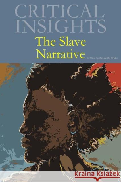 Critical Insights: The Slave Narrative: Print Purchase Includes Free Online Access Kimberly Drake   9781619253971 Grey House Publishing Inc
