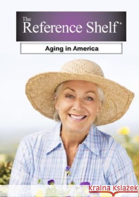 Reference Shelf: Aging in America H. W. Wilson   9781619254329 Grey House Publishing Inc