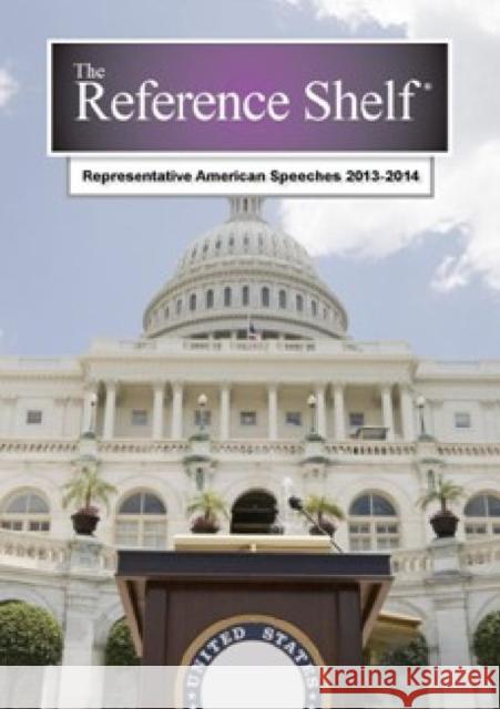 Reference Shelf: Representative American Speeches, 2013-2014 Hw Wilson 9781619254374 Grey House Publishing Inc