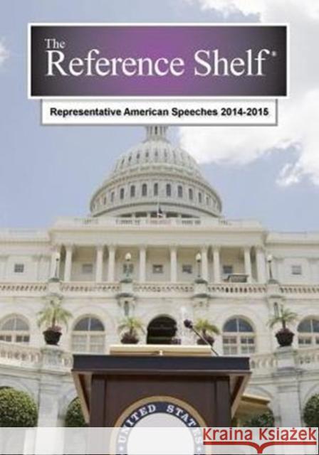 Reference Shelf: Representative American Speeches, 2014-2015 Hw Wilson 9781619256958 H. W. Wilson