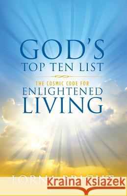 God's Top Ten List: The Cosmic Code for Enlightened Living Lorna Bright 9781619273610 Light Inside Publishing