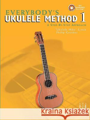 Everybody\'s Ukulele Method 1 Ukulele Mike Lynch Philip Groeber 9781619280168 Alfred Music