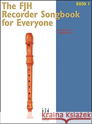 The Fjh Recorder Song Book for Everyone 1 Andrew Balent Philip Groeber 9781619280519 Alfred Music
