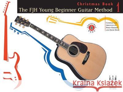 The Fjh Young Beginner Guitar Method Christmas Book 1 Philip Groeber David Hoge 9781619281745 Alfred Music