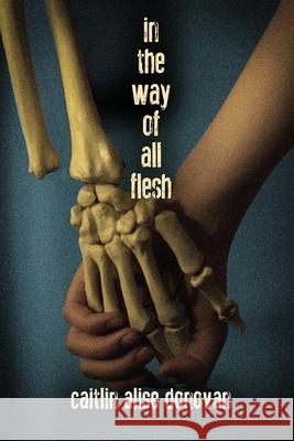 In the Way of All Flesh Caitlin Alise Donovan 9781619294202