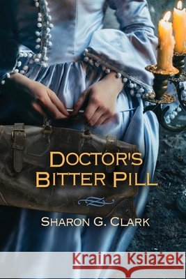 Doctor's Bitter Pill Sharon G. Clark 9781619294608 Flashpoint Publications
