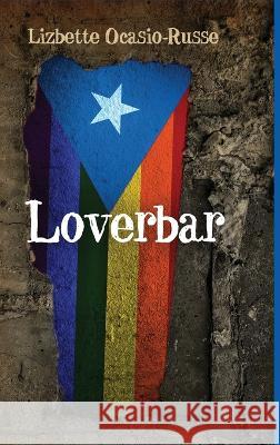 Loverbar Lizbette Ocasio-Russe 9781619295049 Flashpoint Publications