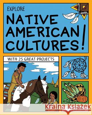 Explore Native American Cultures!: With 25 Great Projects Anita Yasuda Jennifer K. Keller 9781619301603 Nomad Press (VT)