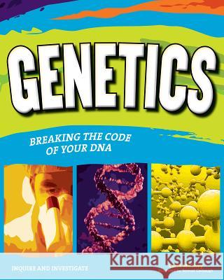 Genetics: Breaking the Code of Your DNA Carla Mooney Sam Carbaugh 9781619302129 Nomad Press (VT)