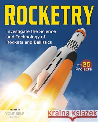 Rocketry: Investigate the Science and Technology of Rockets and Ballistics Carla Mooney Caitlin Denham 9781619302365 Nomad Press (VT)
