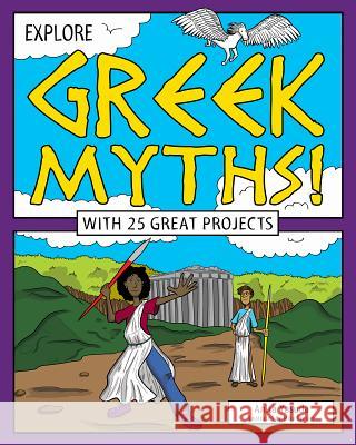 Explore Greek Myths!: With 25 Great Projects Anita Yasuda Mike Crosier 9781619304505 Nomad Press (VT)