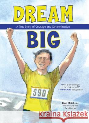 Dream Big: A True Story of Courage and Determination Dave McGillivray Nancy Feehrer Ron Himler 9781619306189 Nomad Press (VT)