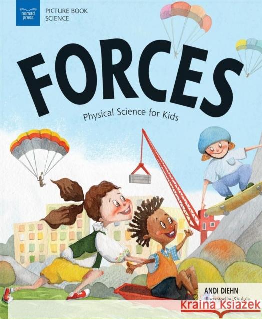 Forces: Physical Science for Kids Andi Diehn 9781619306387 Nomad Press