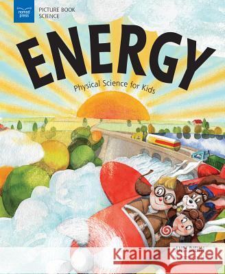 Energy: Physical Science for Kids Andi Diehn 9781619306417 Nomad Press (VT)