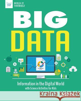 Big Data: Information in the Digital World with Science Activities for Kids Carla Mooney 9781619306813 Nomad Press (VT)