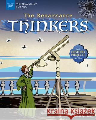 The Renaissance Thinkers: With History Projects for Kids Diane C. Taylor 9781619306943 