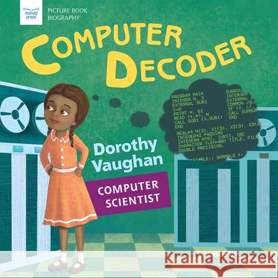 Computer Decoder: Dorothy Vaughan, Computer Scientist Diehn, Andi 9781619307650 Nomad Press (VT)