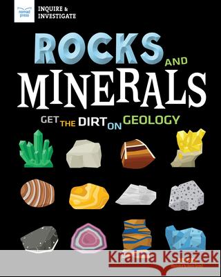 Rocks and Minerals: Get the Dirt on Geology Eboch, Chris 9781619308541 Nomad Press (VT)