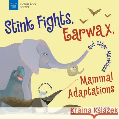 Stink Fights, Earwax, and Other Marvelous Mammal Adaptations Katie Mazeika Laura Perdew 9781619309609 Nomad Press (VT)