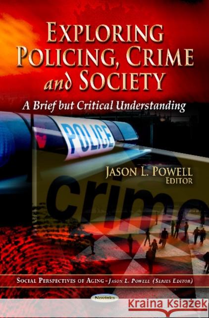 Exploring Policing, Crime & Society: A Brief But Critical Understanding Jason L Powell 9781619420014 Nova Science Publishers Inc