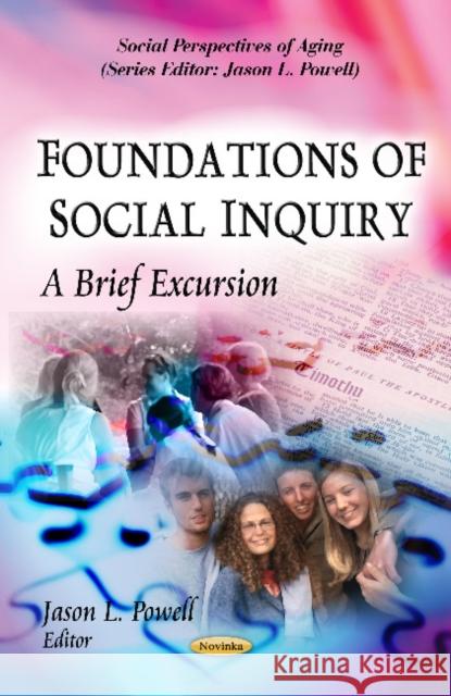 Foundations of Social Inquiry: A Brief Excursion Jason L Powell 9781619420045 Nova Science Publishers Inc