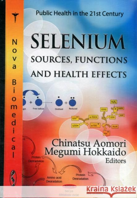 Selenium: Sources, Functions & Health Effects Chinatsu Aomori, Megumi Hokkaido 9781619420618 Nova Science Publishers Inc