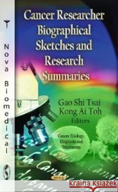 Cancer Researcher Biographical Sketches & Research Summaries Gao Shi Tsai, Kong Ai Toh 9781619420663 Nova Science Publishers Inc