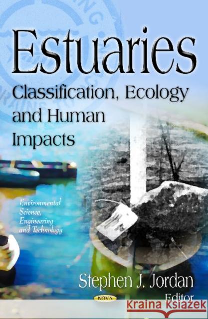 Estuaries: Classification, Ecology & Human Impacts Stephen J Jordan 9781619420830