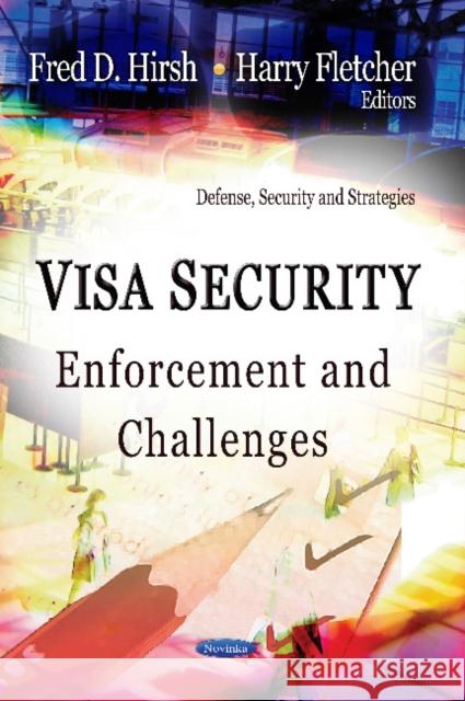 Visa Security: Enforcement & Challenges Fred D Hirsh, Harry Fletcher 9781619420984 Nova Science Publishers Inc