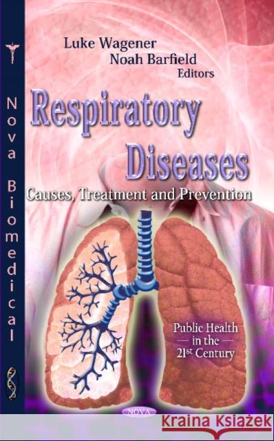 Respiratory Diseases: Causes, Treatment and Prevention Luke Wagener, Noah Barfield 9781619421103 Nova Science Publishers Inc