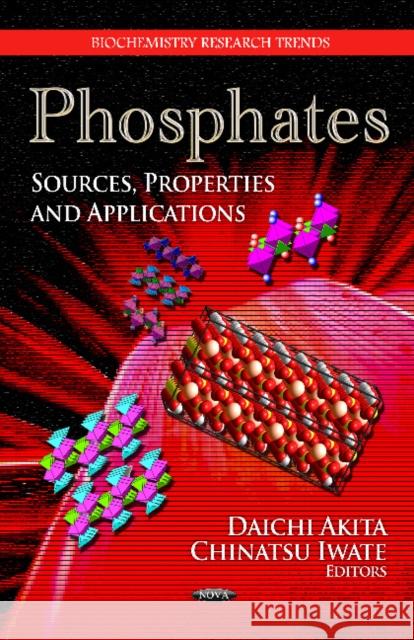Phosphates: Sources, Properties & Applications Daichi Akita 9781619421233 Nova Science Publishers Inc