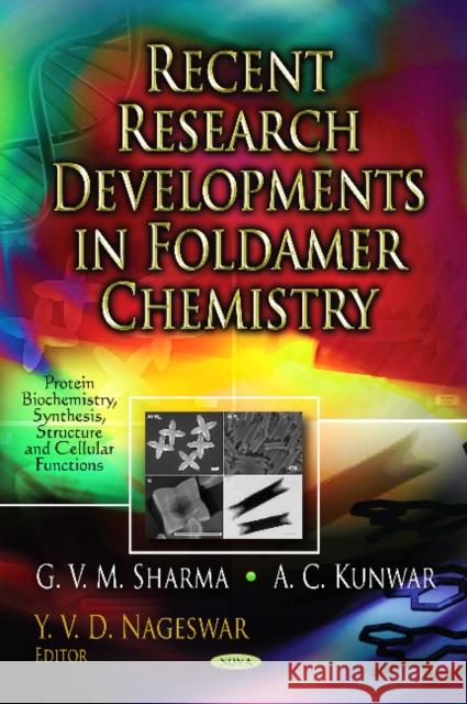 Recent Research Developments in Foldamer Chemistry G V M Sharma, A C Kunwar, Y V D Nageswar 9781619421332 Nova Science Publishers Inc