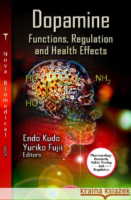 Dopamine: Functions, Regulation & Health Effects Endo Kudo 9781619421479