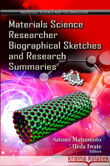 Materials Science Researcher Biographical Sketches & Research Summaries Satomi Matsumoto, Ueda Iwate 9781619421530 Nova Science Publishers Inc