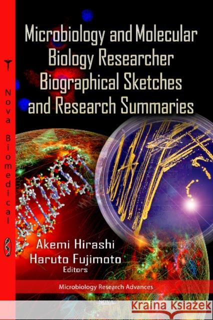 Microbiology & Molecular Biology Researcher Biographical Sketches & Research Summaries Akemi Hirashi, Haruto Fujimoto 9781619421721 Nova Science Publishers Inc