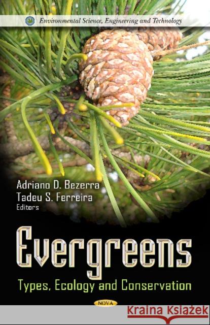 Evergreens: Types, Ecology & Conservation Adriano D Bezerra, Tadeu S Ferreira 9781619421776 Nova Science Publishers Inc