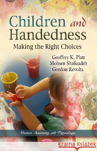 Children & Handedness: Making the Right Choices Geoffrey K Platt, Mohsen Shafizadeh, Gordon Revolta 9781619422261 Nova Science Publishers Inc