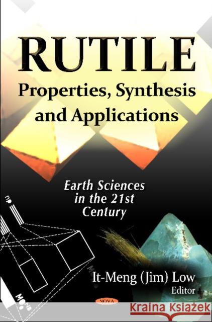 Rutile: Properties, Synthesis & Applications Jim Low 9781619422339 Nova Science Publishers Inc